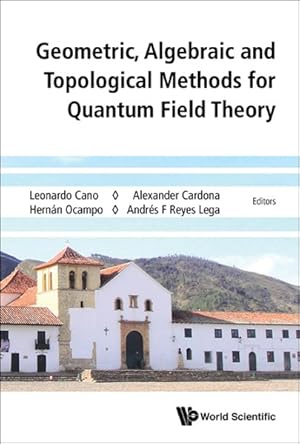 Image du vendeur pour Geometric, Algebraic and Topological Methods for Quantum Field Theory : Proceedings of the 2013 Villa De Leyva Summer School, Villa de Leyva, Colombia, 15-27 July 2013 mis en vente par GreatBookPrices