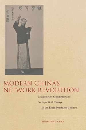 Image du vendeur pour Modern China's Network Revolution : Chambers of Commerce and Sociopolitical Change in the Early Twentieth Century mis en vente par GreatBookPrices