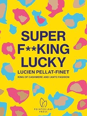 Image du vendeur pour Super F**king Lucky : Lucien Pellat-finet: King of Cashmere and (Anti) Fashion mis en vente par GreatBookPrices