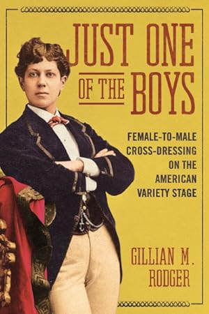 Immagine del venditore per Just One of the Boys : Female-to-Male Cross-Dressing on the American Variety Stage venduto da GreatBookPrices