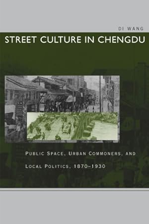 Seller image for Street Culture in Chengdu : Public Space, Urban Commoners, and Local Politics, 1870-1930 for sale by GreatBookPrices