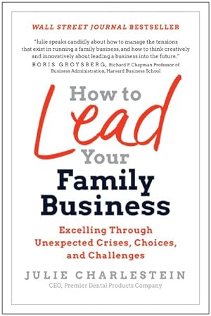 Seller image for How to Lead Your Family Business : Excelling Through Unexpected Crises, Choices, and Challenges for sale by GreatBookPrices