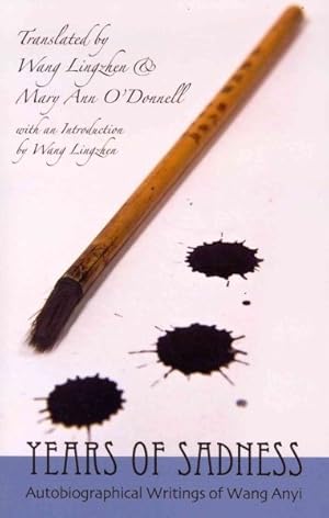 Image du vendeur pour Years of Sadness : Autobiographical Writings of Way Anyi mis en vente par GreatBookPrices