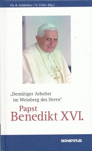 Papst Benedikt XVI. "Demütiger Arbeiter im Weinberg des Herrn". Mit Beiträgen von: Karl Kardinal ...