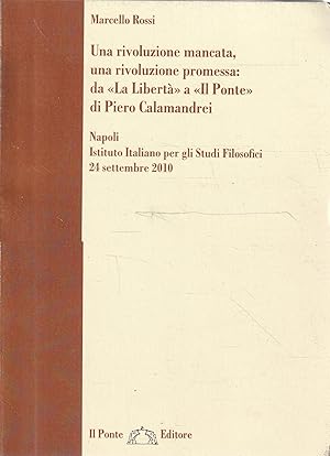 Seller image for Una rivoluzione mancata, una rivoluzione promessa: da "La Libert" a "Il Ponte" di Piero Calamandrei for sale by Messinissa libri
