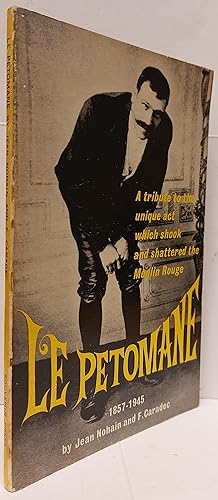 Seller image for Le Petomane 1857 - 1945 - A Tribute To The Unique Act Which Shook And Shattered The Moulin Rouge for sale by Clarendon Books P.B.F.A.