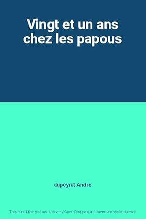 Bild des Verkufers fr Vingt et un ans chez les papous zum Verkauf von Ammareal