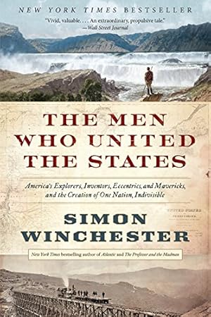 Seller image for The Men Who United the States: America's Explorers, Inventors, Eccentrics, and Mavericks, and the Creation of One Nation, Indivisible for sale by WeBuyBooks