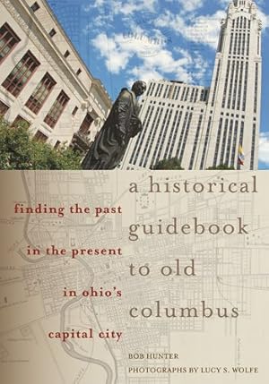 Seller image for Historical Guidebook to Old Columbus : Finding the Past in the Present in Ohio's Capital City for sale by GreatBookPrices