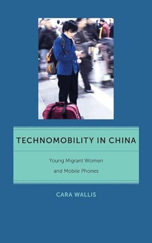 Seller image for Technomobility in China : Young Migrant Women and Mobile Phones for sale by GreatBookPrices