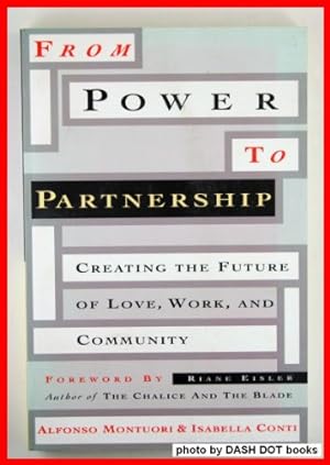Bild des Verkufers fr From Power to Partnership: Creating the Future of Love, Work and Community zum Verkauf von WeBuyBooks
