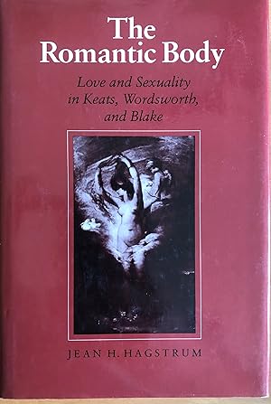 Bild des Verkufers fr The Romantic Body: Love and Sexuality in Keats, Wordsworth and Blake (Hodges Lectures Series) zum Verkauf von A Book Preserve