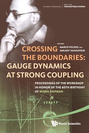 Bild des Verkufers fr Crossing the Boundaries : Gauge Dynamics at Strong Coupling: Proceedings if the Workshop in Honor of the 60th Birthday of Misha Shifman, FTPI, University of Minnesota, 14-17 May 2009 zum Verkauf von GreatBookPrices