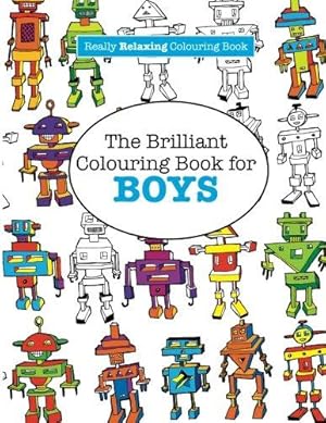 Seller image for The Brilliant Colouring Book for BOYS (A Really RELAXING Colouring Book) for sale by WeBuyBooks