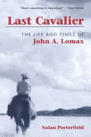 Bild des Verkufers fr Last Cavalier : The Life and Times of John A. Lomax, 1867-1948 zum Verkauf von GreatBookPrices