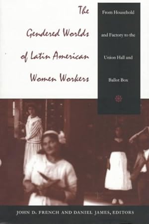 Seller image for Gendered Worlds of Latin American Women Workers : From Household and Factory to the Union Hall and Ballot Box for sale by GreatBookPrices