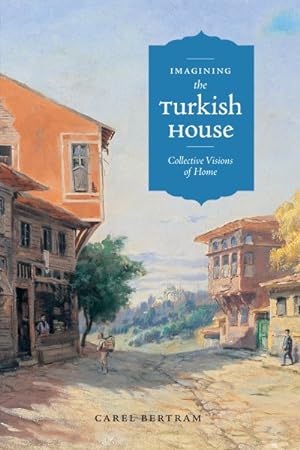 Image du vendeur pour Imagining the Turkish House : Collective Visions of Home mis en vente par GreatBookPrices