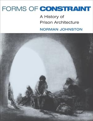 Imagen del vendedor de Forms of Constraint : A History of Prison Architecture a la venta por GreatBookPrices