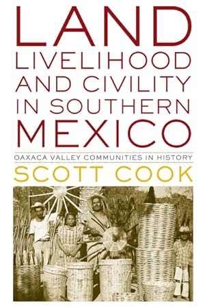 Image du vendeur pour Land, Livelihood, and Civility in Southern Mexico : Oaxaca Valley Communities in History mis en vente par GreatBookPrices