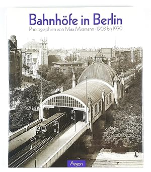 Bahnhöfe in Berlin. Photographien von Max Missmann. 1903-1930. Mit Bilderläuterungen und einem Es...