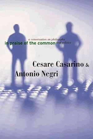 Seller image for In Praise of the Common : A Conversation on Philosophy and Politics for sale by GreatBookPrices
