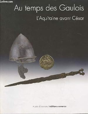 Bild des Verkufers fr Au temps des Gaulois, L'Aquitaine avant Csar zum Verkauf von Le-Livre