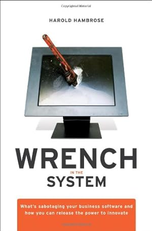 Seller image for Wrench in the System: What's Sabotaging Your Business Software and How You Can Release the Power to Innovate by Hambrose, Harold [Hardcover ] for sale by booksXpress