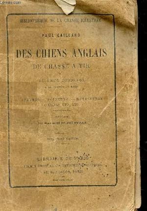 Bild des Verkufers fr Des chiens anglais de chasse  tir et de leur dressage  la porte de tous - Setters, pointers, retrievers, cockers etc - 5e dition - Collection bibliothque de la chasse illustre. zum Verkauf von Le-Livre