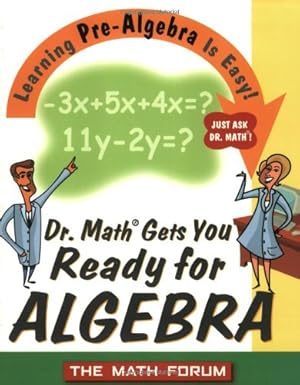 Imagen del vendedor de Dr. Math Gets You Ready for Algebra: Learning Pre-Algebra Is Easy! Just Ask Dr. Math! by The Math Forum Drexel University [Paperback ] a la venta por booksXpress