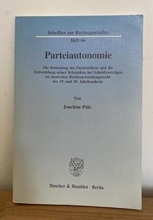 Parteiautonomie. Die Bedeutung des Parteiwillens und die Entwicklung seiner Schranken bei Schuldv...