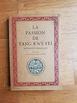 Seller image for LA PASSION DE YANG KWE-FEI Favorite impriale. D aprs les anciens textes chinois. for sale by Librairie Sainte-Marie