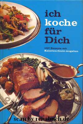 Ich koche für Dich 1527 Rezepte mit Kalorien-/Joule-Angaben