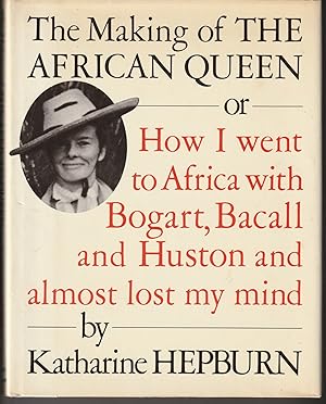 The Making of the African Queen: Or How I Went to Africa With Bogart, Bacall and Huston and Almos...