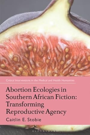 Seller image for Abortion Ecologies in Southern African Fiction : Transforming Reproductive Agency for sale by GreatBookPrices