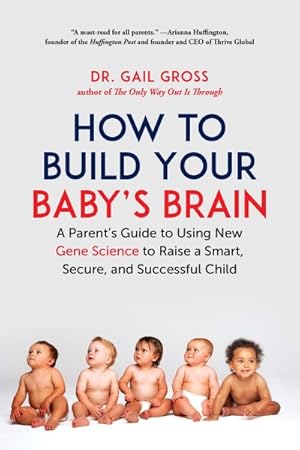 Bild des Verkufers fr How to Build Your Baby's Brain : A Parent's Guide to Using New Gene Science to Raise a Smart, Secure, and Successful Child zum Verkauf von GreatBookPrices