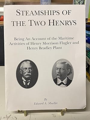 Steamships of the Two Henrys Being an Account of the Maritime Activities of Henry Morrison Flagle...