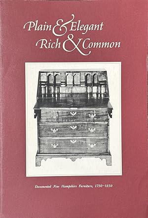 Seller image for Plain and Elegant, Rich and Common - Documented New Hampshire Furniture, 1750-1850 for sale by Dr.Bookman - Books Packaged in Cardboard