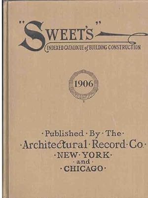 Seller image for Sweet's Indexed Catalogue of Building Construction for the Year 1906 for sale by High Ridge Books, Inc. - ABAA