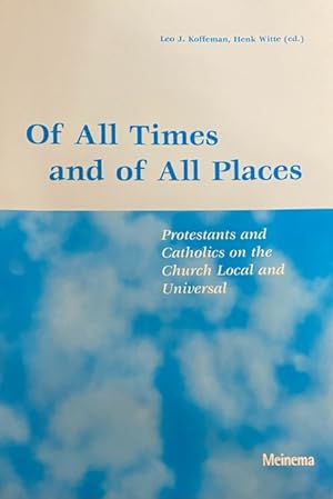 Bild des Verkufers fr Of All Times and of All Places. Protestants and Catholics on the Church Local and Universal (IIMO Research Publication 56) zum Verkauf von Antiquariaat Schot