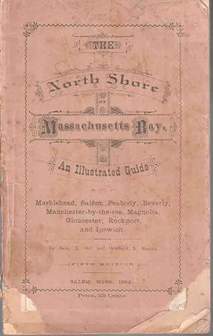 Seller image for The North Shore of Massachusetts Bay. An Illustrated Guide to Marblehead, Salem, Peabody, Beverly, Manchester-By-The-Sea, Magnolia, Gloucester, Rockport and Ipswich for sale by High Ridge Books, Inc. - ABAA