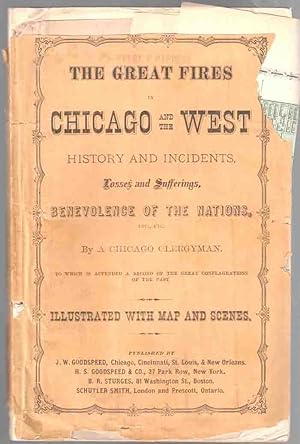 Seller image for The Great Fires of Chicago and The West, History and Incidents, Losses and Sufferings, Benevolence of the Nations, etc. etc. by a Chicago Clergyman for sale by High Ridge Books, Inc. - ABAA