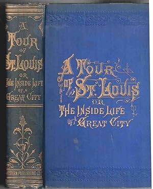 Image du vendeur pour A Tour of St. Louis; or, the Inside Life of a Great City mis en vente par High Ridge Books, Inc. - ABAA
