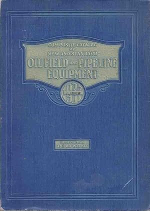 Composite Catalog of Oil Field and Pipe Line Equipment - Number Eight, 1937 Edition