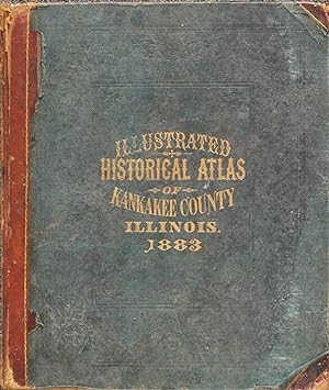 Atlas of Kankakee Co., Illinois, To Which Is Added Various General Maps, History, Statistics, Ill...