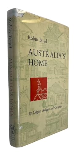 Australia's Home: Its Origins, Builders and Occupiers