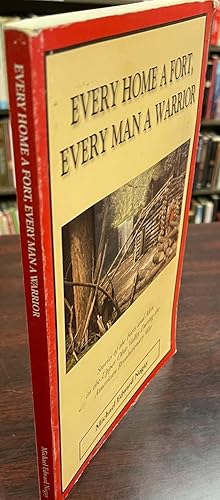 Every Home A Fort, Every Man A Warrior: Stories of the forts and men in the Upper Ohio Valley dur...