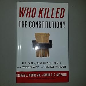 Imagen del vendedor de Who Killed the Constitution?: The Fate of American Liberty from World War I to George W. Bush a la venta por CKBooks
