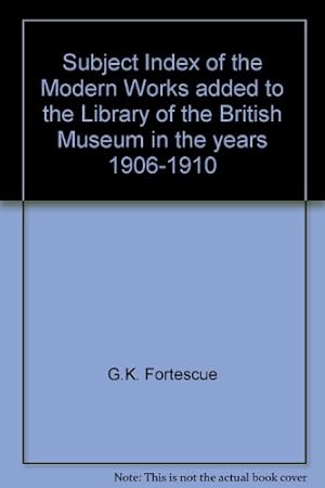 Image du vendeur pour Subject Index of the Modern Works added to the Library of the British Museum in the years 1906-1910 mis en vente par WeBuyBooks