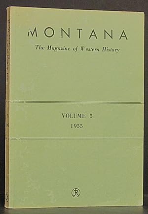 Montana: The Magazine of Western History Volume 5, No. 1 Winter 1955, No.2 Spring 1955, No. 3 Sum...