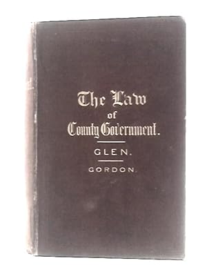 Seller image for The Law Relating to County Government Under the Local Government Act, 1888 & Other Statutes Affecting County Councils for sale by World of Rare Books